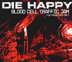 Die Happy (GER) : Blood Cell Traffic Jam